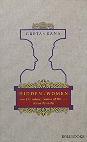 Greta Rana Hidden WomenThe ruling women of the Rana dynasty Greta Rana
