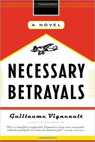 Guillaume Vigneault Necessary Betrayals A Novel Guillaume Vigneault Susan Ouriou