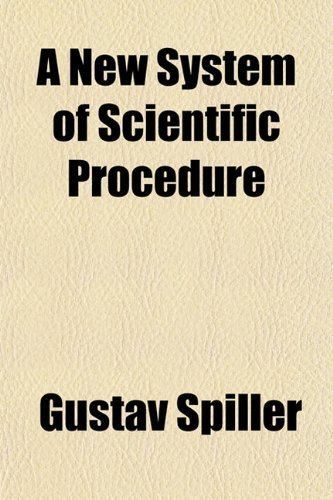 Gustav Spiller A New System of Scientific Procedure Amazoncouk Gustav Spiller