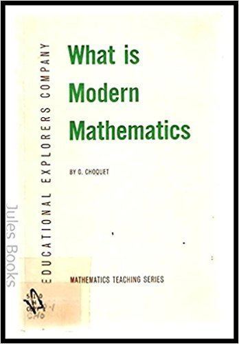 Gustave Choquet What Is Modern Mathematics Gustave Choquet 9780878252503 Amazon