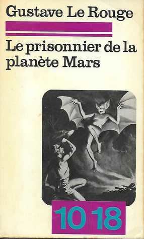 Gustave Le Rouge Prisoner of the Vampires of Mars by Gustave Le Rouge
