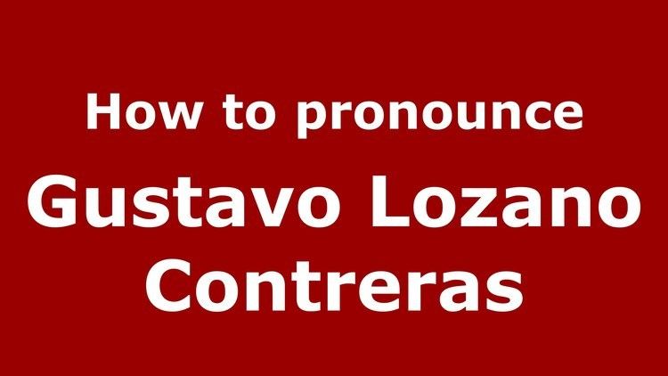 Gustavo Lozano Contreras How to pronounce Gustavo Lozano Contreras Colombian Spanish