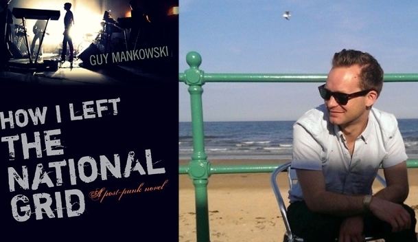 Guy Mankowski Guy Mankowski on Writing How I Left The National Grid Novel Kicks