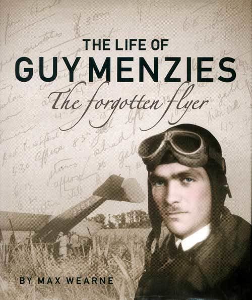 Guy Menzies The Life of Guy Menzies The Forgotten Flyer by Max Wearne