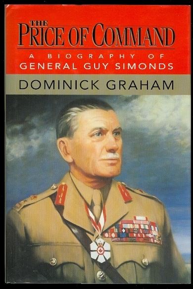 Guy Simonds THE PRICE OF COMMAND A BIOGRAPHY OF GENERAL GUY SIMONDS