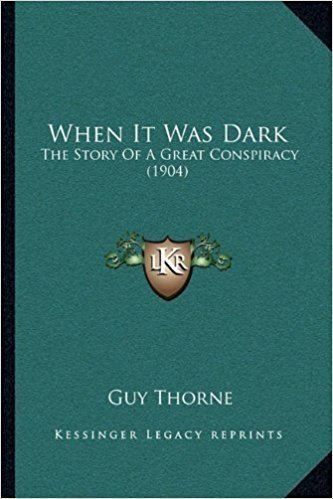 Guy Thorne When It Was Dark The Story Of A Great Conspiracy 1904 Guy Thorne
