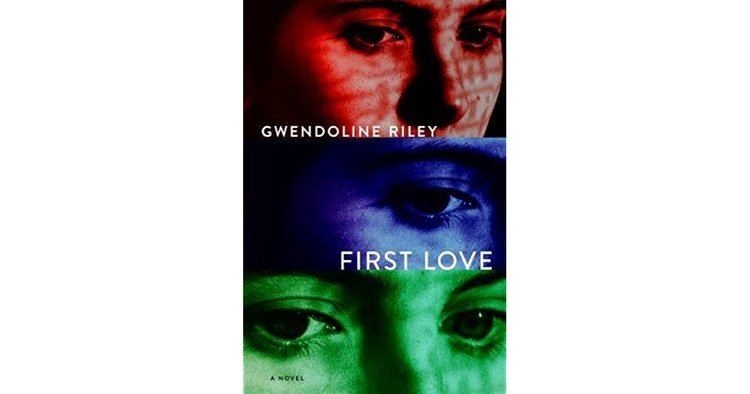 Gwendoline Riley First Love by Gwendoline Riley