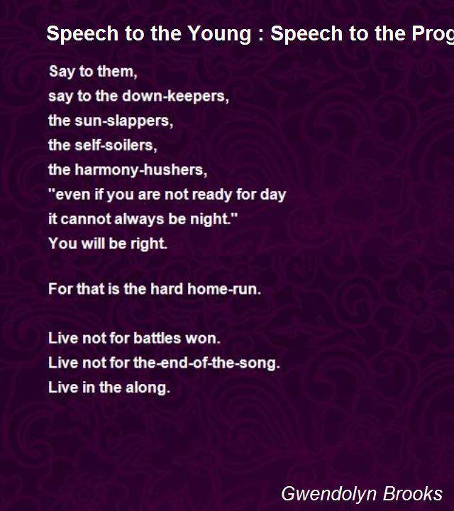 Gwendolyn Brooks Speech To The Young Speech To The ProgressToward Poem by
