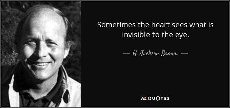 H. Jackson Brown Jr. H Jackson Brown Jr quote Sometimes the heart sees what is