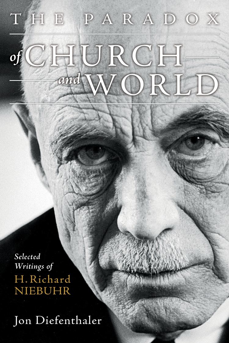H. Richard Niebuhr The Paradox of Church and World Selected Writings of H Richard
