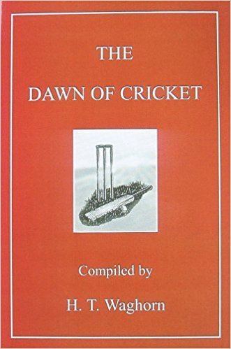 H. T. Waghorn The Dawn of Cricket Amazoncouk H T Waghorn 9780947821173 Books