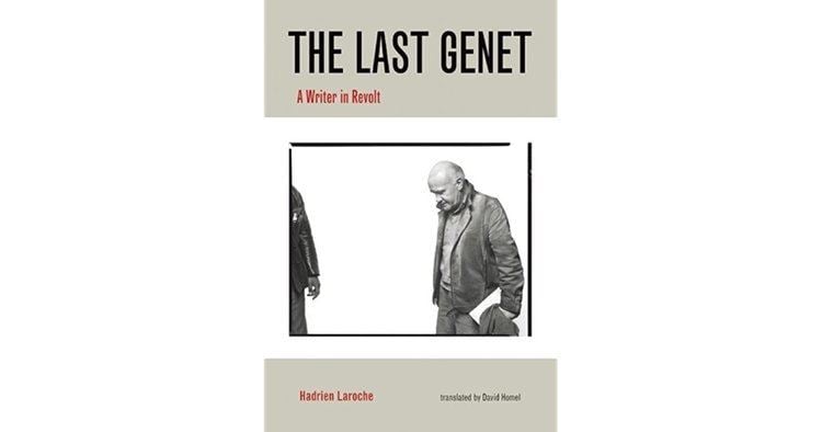 Hadrien Laroche The Last Genet A Writer in Revolt by Hadrien Laroche Reviews