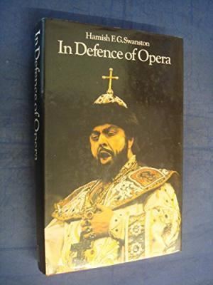 Hamish Swanston In Defence of Opera by Hamish Swanston AbeBooks