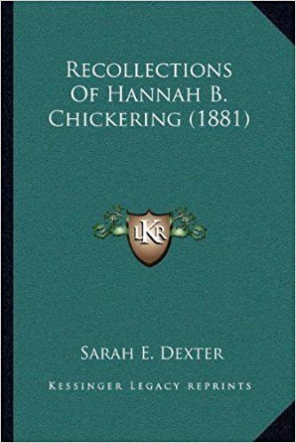 Hannah B. Chickering Recollections Of Hannah B Chickering 1881 Sarah E Dexter