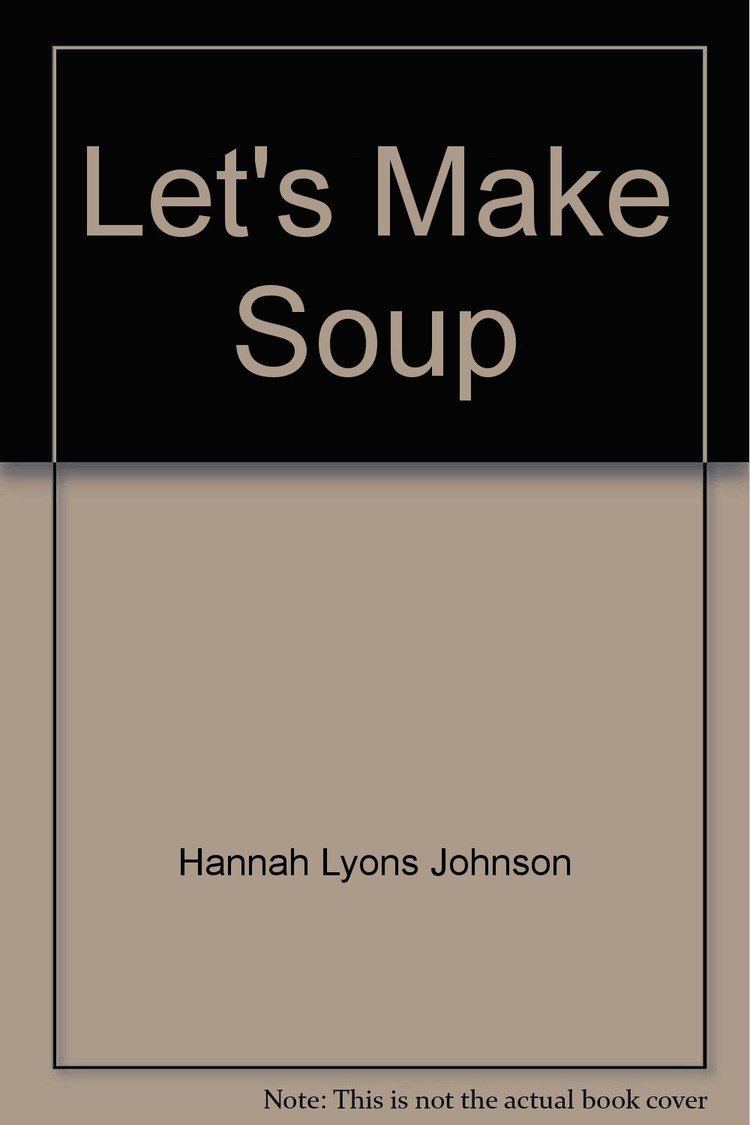 Hannah Lyons Johnson Lets Make Soup Hannah Lyons Johnson 9780688417369 Amazoncom Books