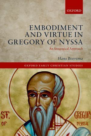 Hans Boersma Hans Boersma Embodiment and Virtue in Gregory of Nyssa