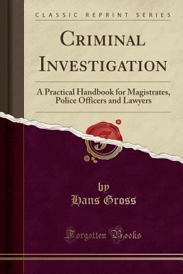 Hans Gross Criminal investigation a practical handbook for magistrates police