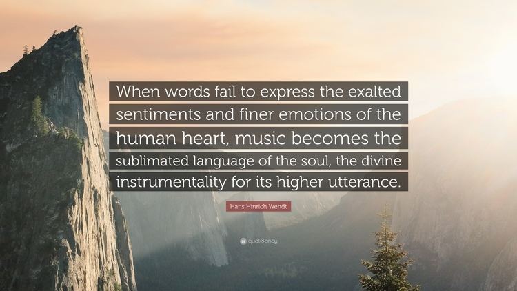 Hans Hinrich Wendt Hans Hinrich Wendt Quote When words fail to express the exalted
