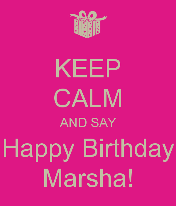 Happy Birthday, Marsha! KEEP CALM AND SAY Happy Birthday Marsha Poster jane Keep Calmo