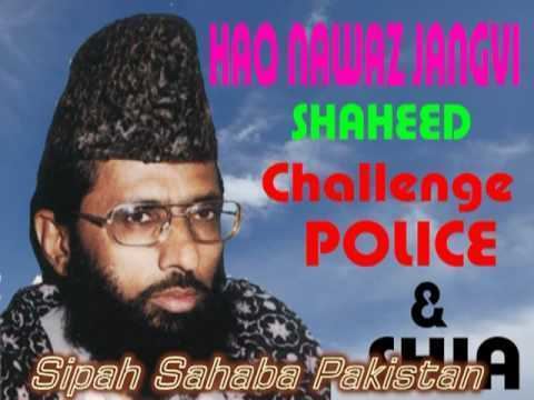 Haq Nawaz Jhangvi Molana Haq Nawaz Jhangvi Shaheed Challenge Police amp Shia