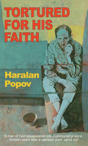 Haralan Popov Tortured for His Faith by Haralan Popov