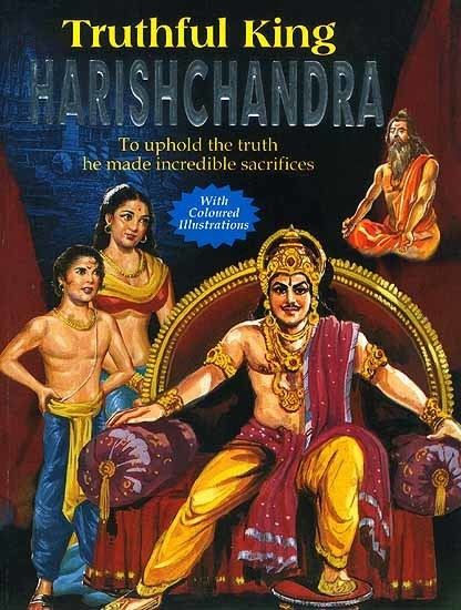 Harishchandra Truthful King Harishchandra To uphold the truth he made incredible