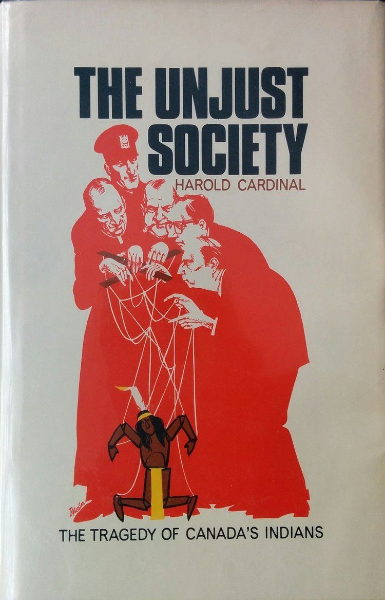 Harold Cardinal The Unjust Society the Tragedy of Canadas Indians Harold Cardinal