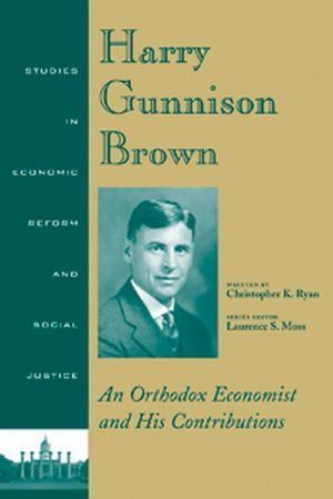 Harry Gunnison Brown Wiley Harry Gunnison Brown An Orthodox Economist and His