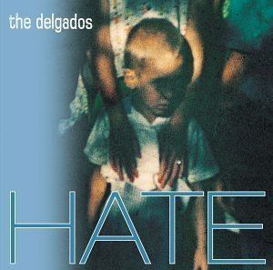 Hate (The Delgados album) httpsuploadwikimediaorgwikipediaen332The