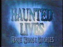 Haunted Lives: True Ghost Stories httpsuploadwikimediaorgwikipediaenthumb9