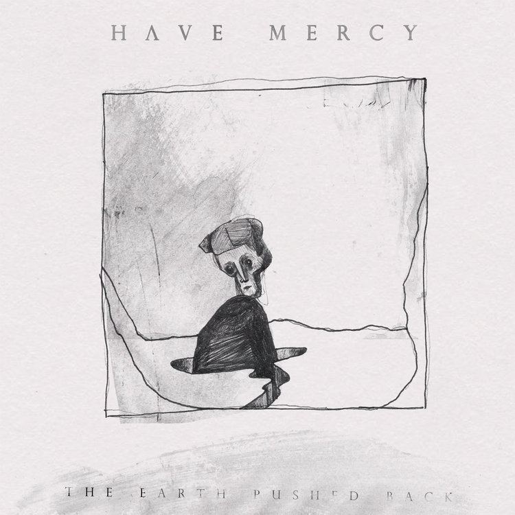Have Mercy (band) The Earth Pushed Back Have Mercy