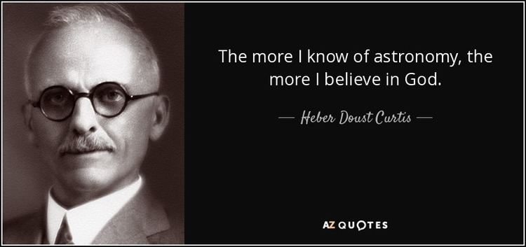Heber Doust Curtis Heber Doust Curtis quote The more I know of astronomy the more I