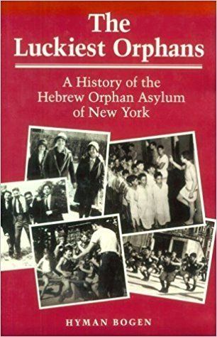 Hebrew Orphan Asylum of New York The Luckiest Orphans A History of the Hebrew Orphan Asylum of New