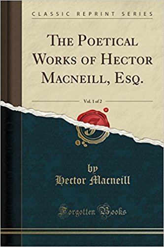 Hector Macneill The Poetical Works of Hector Macneill Esq Vol 1 of 2 Classic