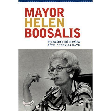 Helen Boosalis Mayor Helen Boosalis My Mothers Life in Politics by Beth Boosalis