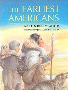 Helen Roney Sattler The Earliest Americans Helen Roney Sattler Jean Day Zallinger