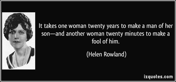 Helen Rowland It takes one woman twenty years to make a man of her sonand another