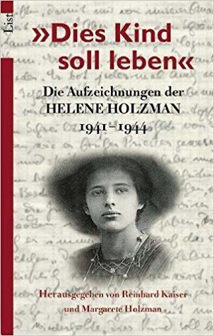 Helene Holzman Dies Kind soll leben Die Aufzeichnungen der Helene Holzman 1941