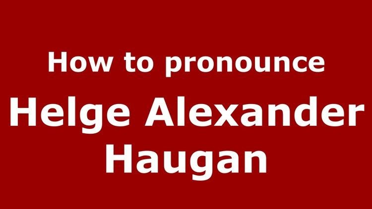 Helge Alexander Haugan How to pronounce Helge Alexander Haugan American EnglishUS