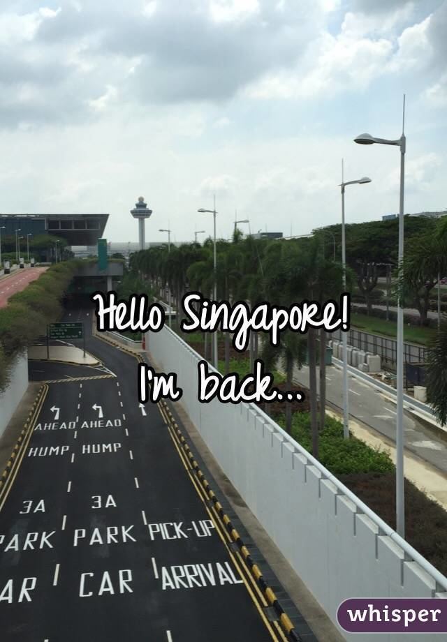 Hello Singapore Hello Singapore I39m back
