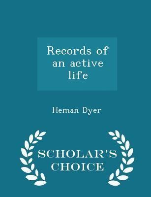 Heman Dyer Records of an Active Life Scholars Choice Edition by Heman Dyer