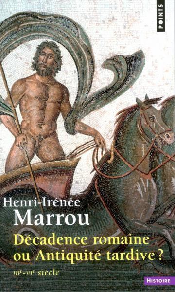 Henri-Irénée Marrou Dcadence romaine ou Antiquit tardive HenriIrne Marrou