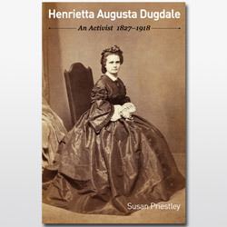 Henrietta Dugdale Henrietta Augusta Dugdale An Activist 18271918 Melbourne Books