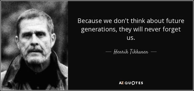 Henrik Tikkanen Henrik Tikkanen quote Because we dont think about future