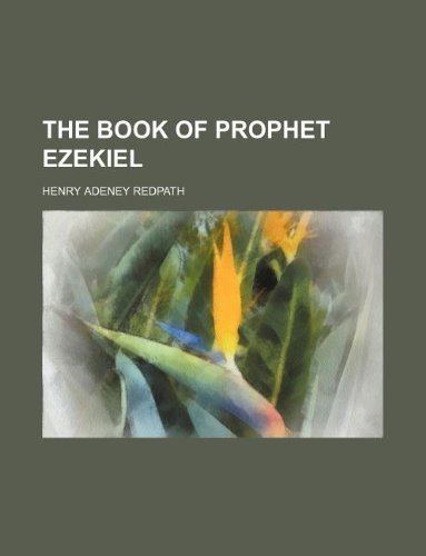 Henry Adeney Redpath The book of prophet Ezekiel Henry Adeney Redpath 9781231130384