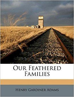 Henry Gardiner Adams Our Feathered Families Henry Gardiner Adams 9781179514857 Amazon