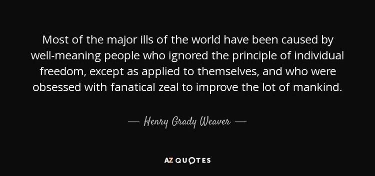 Henry Grady Weaver Henry Grady Weaver quote Most of the major ills of the world have