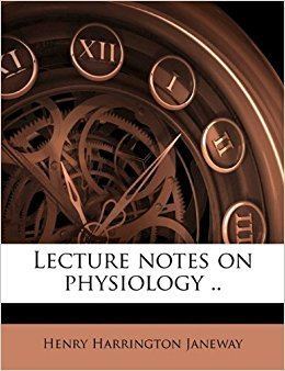 Henry Harrington Janeway Lecture notes on physiology Volume 4 Henry Harrington Janeway
