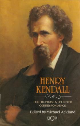 Henry Kendall (poet) HENRY KENDALL POETRY PROSE AND SELECTED CORRESPONDENCE Edited by