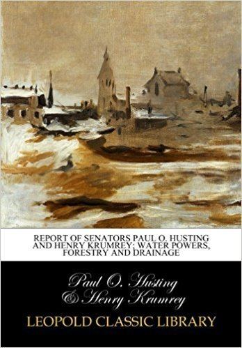 Henry Krumrey Report of Senators Paul O Husting and Henry Krumrey Water Powers